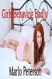 Icon image Girls Behaving Badly [Hot Girl Interracial WW/BM Cuckold Erotica]