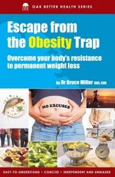 Icon image Escape From The Obesity Trap: Know the Cause & Overcome the Obstacles For Good