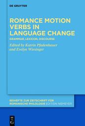 Icon image Romance motion verbs in language change: Grammar, lexicon, discourse