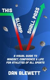 Icon image This Slump Shall Pass: A Visual Guide to Mindset, Confidence and Life for Athletes of All Sports