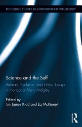 Icon image Science and the Self: Animals, Evolution, and Ethics: Essays in Honour of Mary Midgley