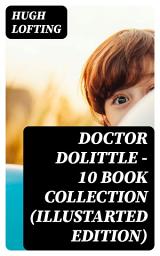 Icon image Doctor Dolittle - 10 Book Collection (Illustarted Edition)