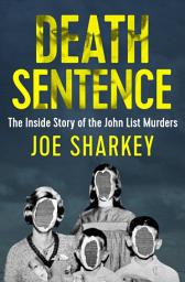 Icon image Death Sentence: The Inside Story of the John List Murders