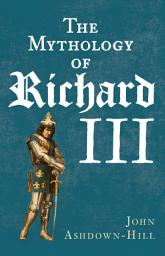 Icon image The Mythology of Richard III