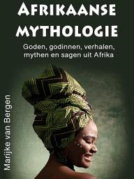 Icon image Afrikaanse mythologie: Goden, godinnen, verhalen, mythen en sagen uit Afrika