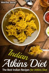 Icon image Indian Atkins Diet: The Best Indian Recipes for Atkins Diet