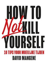 Icon image How to not kill yourself: 10 tips voor moeilijke tijden