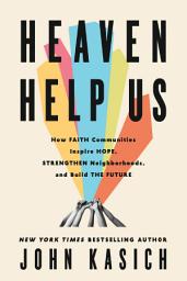 Icon image Heaven Help Us: How Faith Communities Inspire Hope, Strengthen Neighborhoods, and Build the Future