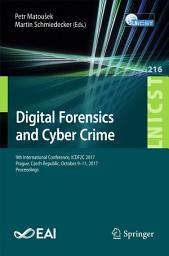 Icon image Digital Forensics and Cyber Crime: 9th International Conference, ICDF2C 2017, Prague, Czech Republic, October 9-11, 2017, Proceedings