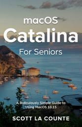 Icon image MacOS Catalina for Seniors: A Ridiculously Simple Guide to Using MacOS 10.15