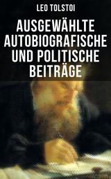 Icon image Ausgewählte autobiografische und politische Beiträge: Die Memoiren und die politischen Ansichten von Lew Tolstoi