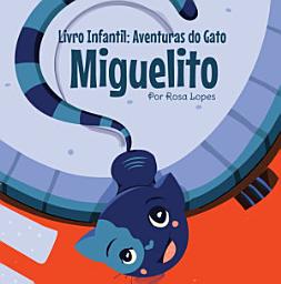 Icon image Livro Infantil: Aventuras do Gato Miguelito: Literatura infantil - histórias e contos