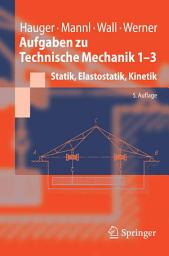 Icon image Aufgaben zu Technische Mechanik 1-3: Statik, Elastostatik, Kinetik, Ausgabe 5