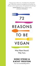 Icon image 72 Reasons to Be Vegan: Why Plant-Based. Why Now.