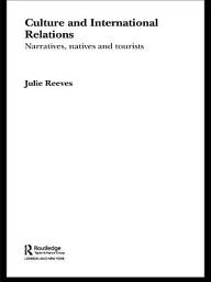 Icon image Culture and International Relations: Narratives, Natives and Tourists