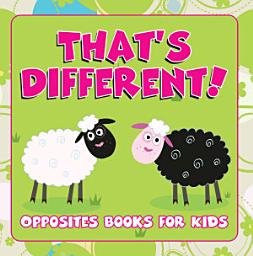 Icon image That's Different!: Opposites Books for Kids: Early Learning Books K-12