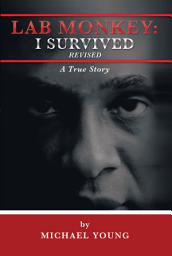 Icon image Lab Monkey: I Survived Revised: A True Story