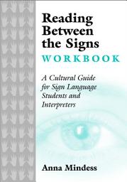 Icon image Reading Between the Signs Workbook: A Cultural Guide for Sign Language Students and Interpreters