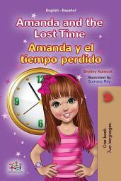 Icon image Amanda and the Lost Time Amanda y el tiempo perdido: English Spanish Bilingual Book for Children