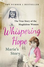 Icon image Whispering Hope - Marie's Story: The True Story of the Magdalene Women