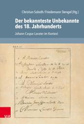 Icon image Der bekannteste Unbekannte des 18. Jahrhunderts: Johann Caspar Lavater im Kontext