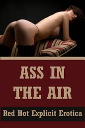 Icon image Ass in the Air: Five First Anal Sex Erotica Stories