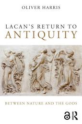 Icon image Lacan's Return to Antiquity: Between nature and the gods