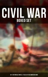 Icon image Civil War - Boxed Set: 40+ Historical Novels & Tales of the American War