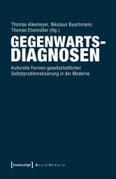 Icon image Gegenwartsdiagnosen: Kulturelle Formen gesellschaftlicher Selbstproblematisierung in der Moderne