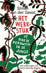 Icon image Het werkstuk: of hoe ik verdween in de jungle