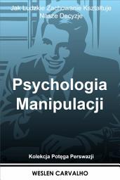 Icon image Psychologia Manipulacji: Jak Ludzkie Zachowanie Kształtuje Nasze Decyzje