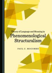 Icon image Theory of Language and Meaning in Phenomenological Structuralism