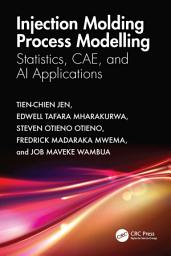 Icon image Injection Molding Process Modelling: Statistics, CAE, and AI Applications