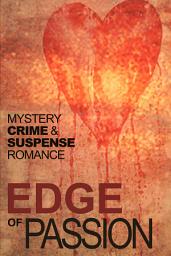 Icon image Edge of Passion: An Anthology of Crime, Mystery, Suspense and Romance Stories