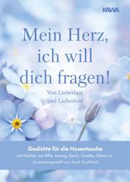 Icon image Mein Herz, ich will dich fragen! - Von Liebeslust und Liebesleid: Gedichte für die Hosentasche (mit Werken von Rilke, Lessing, Busch, Goethe, Heine u.a. | Zusammengestellt von Frank Suchland)