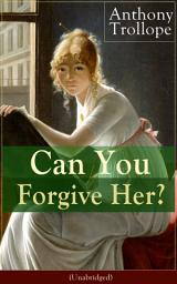 Icon image Can You Forgive Her? (Unabridged): Victorian Classic from the prolific English novelist, known for Chronicles of Barsetshire, The Palliser Novels, The Prime Minister, The Warden, Barchester Towers, Doctor Thorne and Phineas Finn…