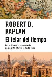 Icon image El telar del tiempo: Entre el imperio y la anarquía desde el Mediterráneo hasta China