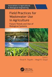 Icon image Field Practices for Wastewater Use in Agriculture: Future Trends and Use of Biological Systems