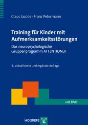 Icon image Training für Kinder mit Aufmerksamkeitsstörungen: Das neuropsychologische Gruppenprogramm ATTENTIONER, Ausgabe 3