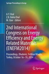 Icon image 2nd International Congress on Energy Efficiency and Energy Related Materials (ENEFM2014): Proceedings, Oludeniz, Fethiye/Mugla, Turkey, October 16-19, 2014