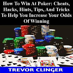 Icon image How To Win At Poker: Cheats, Hacks, Hints, Tips, And Tricks To Help You Increase Your Odds Of Winning