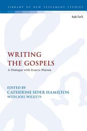 Icon image Writing the Gospels: A Dialogue with Francis Watson