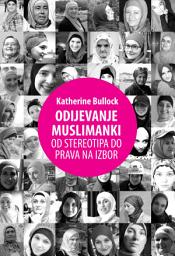 Icon image (Bosnian Language) ODIJEVANJE MUSLIMANKI OD STEREOTIPA DO PRAVA NA IZBOR (Rethinking Muslim Women and the Veil: Challenging Historical & Modern ‎Stereotypes) ‎