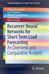 Icon image Recurrent Neural Networks for Short-Term Load Forecasting: An Overview and Comparative Analysis