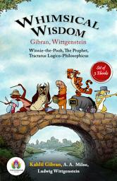 Icon image Whimsical Wisdom: Milne, Gibran, Wittgenstein [Winnie-The-Pooh by A. A. Milne/ The Prophet by Kahlil Gibran/Tractatus Logico-Philosophicus by Ludwig Wittgenstein]: Most Valuable Bestseller eBooks