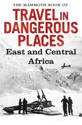 Icon image The Mammoth Book of Travel in Dangerous Places: East and Central Africa