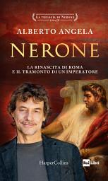 Icon image Nerone: La rinascita di Roma e il tramonto di un imperatore