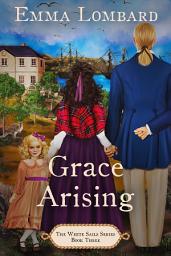 Icon image Grace Arising (The White Sails Series Book 3)