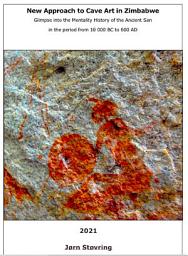 Icon image New Approach to Cave Art in Zimbabwe: Glimpse into the Mentality History of the Ancient San in the period from 10 000 BC to 600 AD.