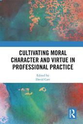 Icon image Cultivating Moral Character and Virtue in Professional Practice